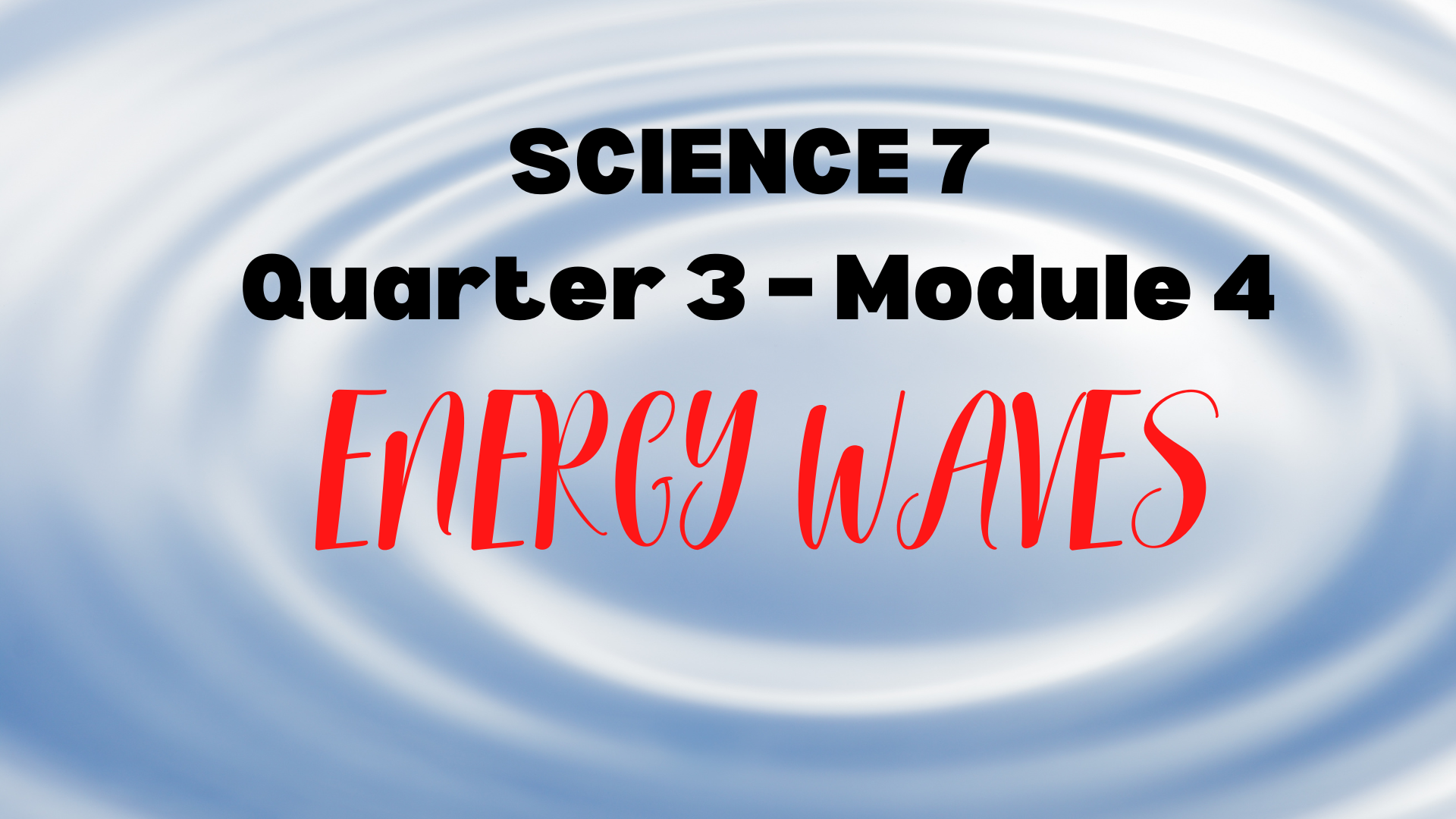 320302_CAA National High School-Annex _ Science 7_Quarter 3_Module 4_Energy Waves   