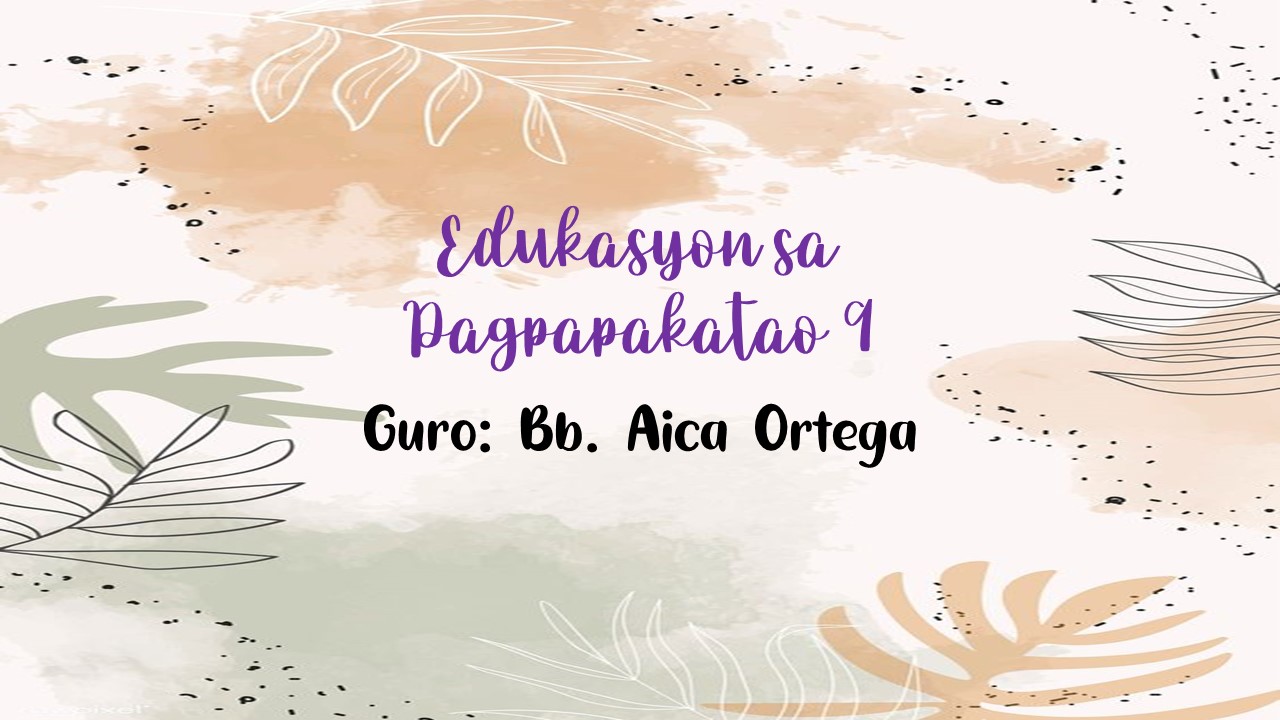Edukasyon sa Pagpapakatao 9 - Bb. Aica C. Ortega